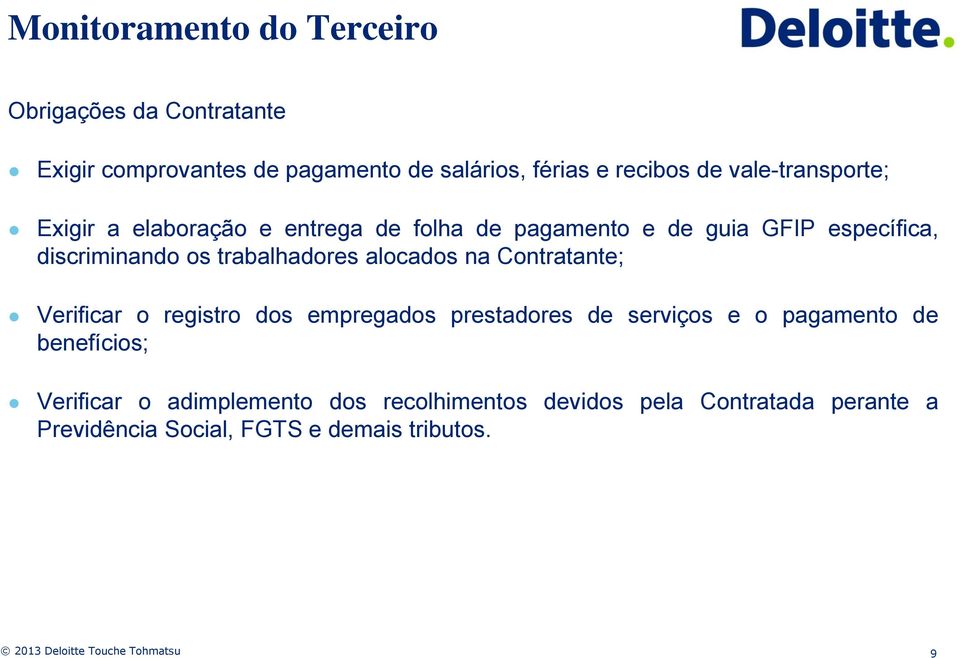 trabalhadores alocados na Contratante; Verificar o registro dos empregados prestadores de serviços e o pagamento de