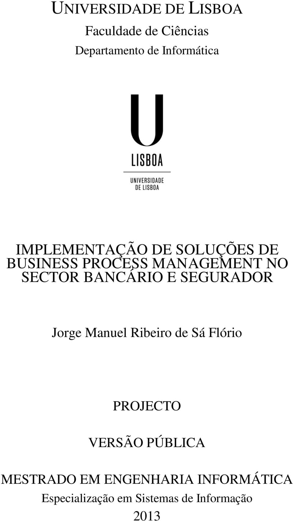 BANCÁRIO E SEGURADOR Jorge Manuel Ribeiro de Sá Flório PROJECTO VERSÃO