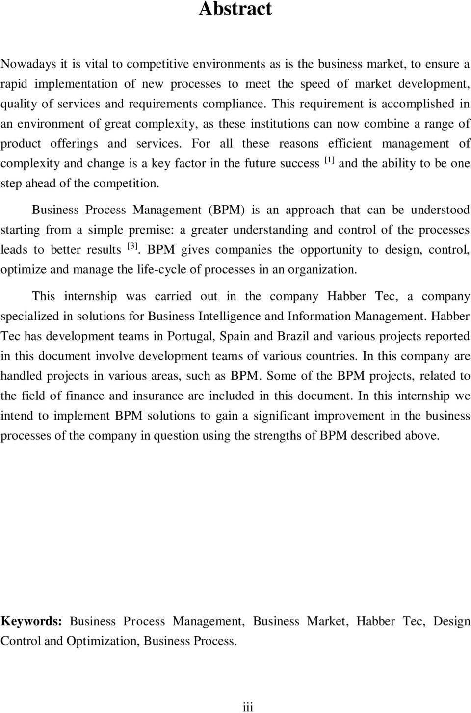 For all these reasons efficient management of complexity and change is a key factor in the future success [1] and the ability to be one step ahead of the competition.