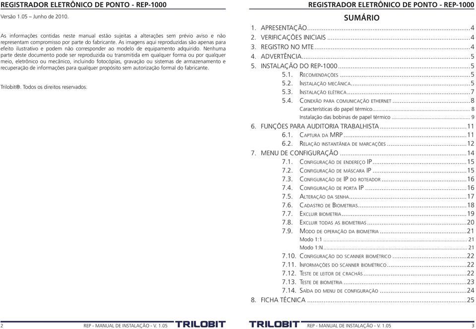 Nenhuma parte deste documento pode ser reproduzida ou transmitida em qualquer forma ou por qualquer meio, eletrônico ou mecânico, incluindo fotocópias, gravação ou sistemas de armazenamento e