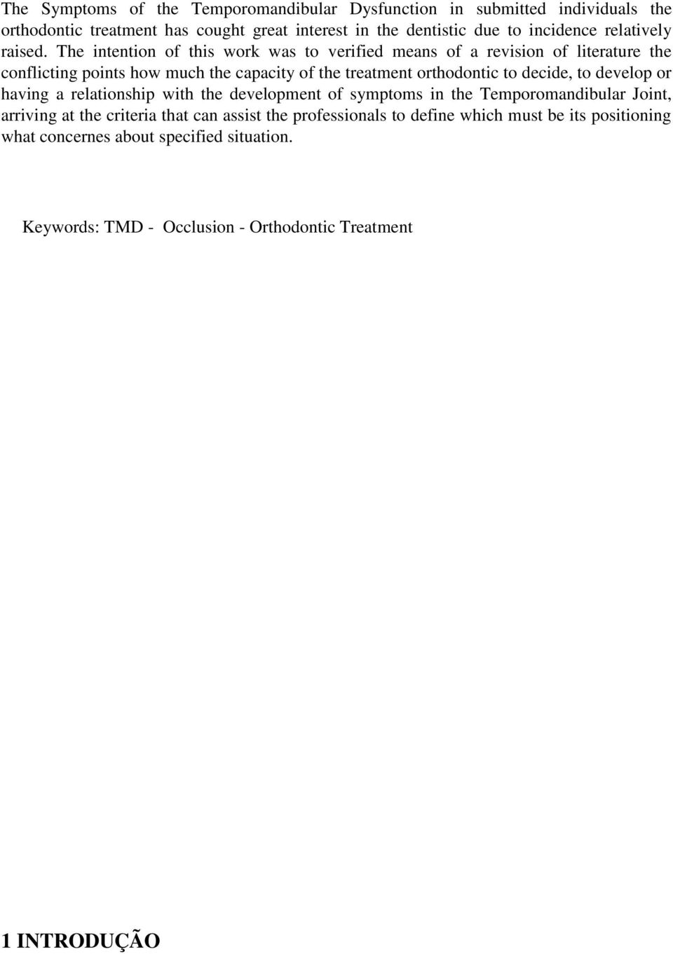 The intention of this work was to verified means of a revision of literature the conflicting points how much the capacity of the treatment orthodontic to decide,