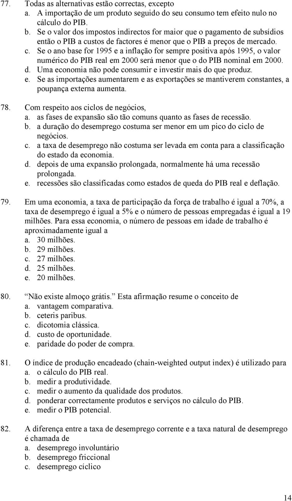 stos de factores é menor que o PIB a preços de mercado. c.