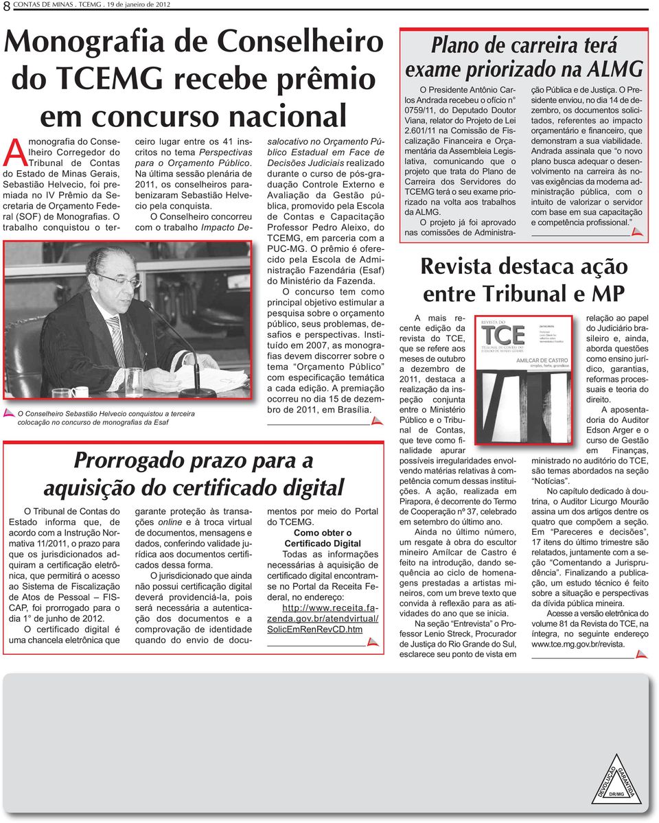 Amonografia do Conselheiro Corregedor do Tribunal de Contas do Estado de Minas Gerais, Sebastião Helvecio, foi premiada no IV Prêmio da Secretaria de Orçamento Federal (SOF) de Monografias.