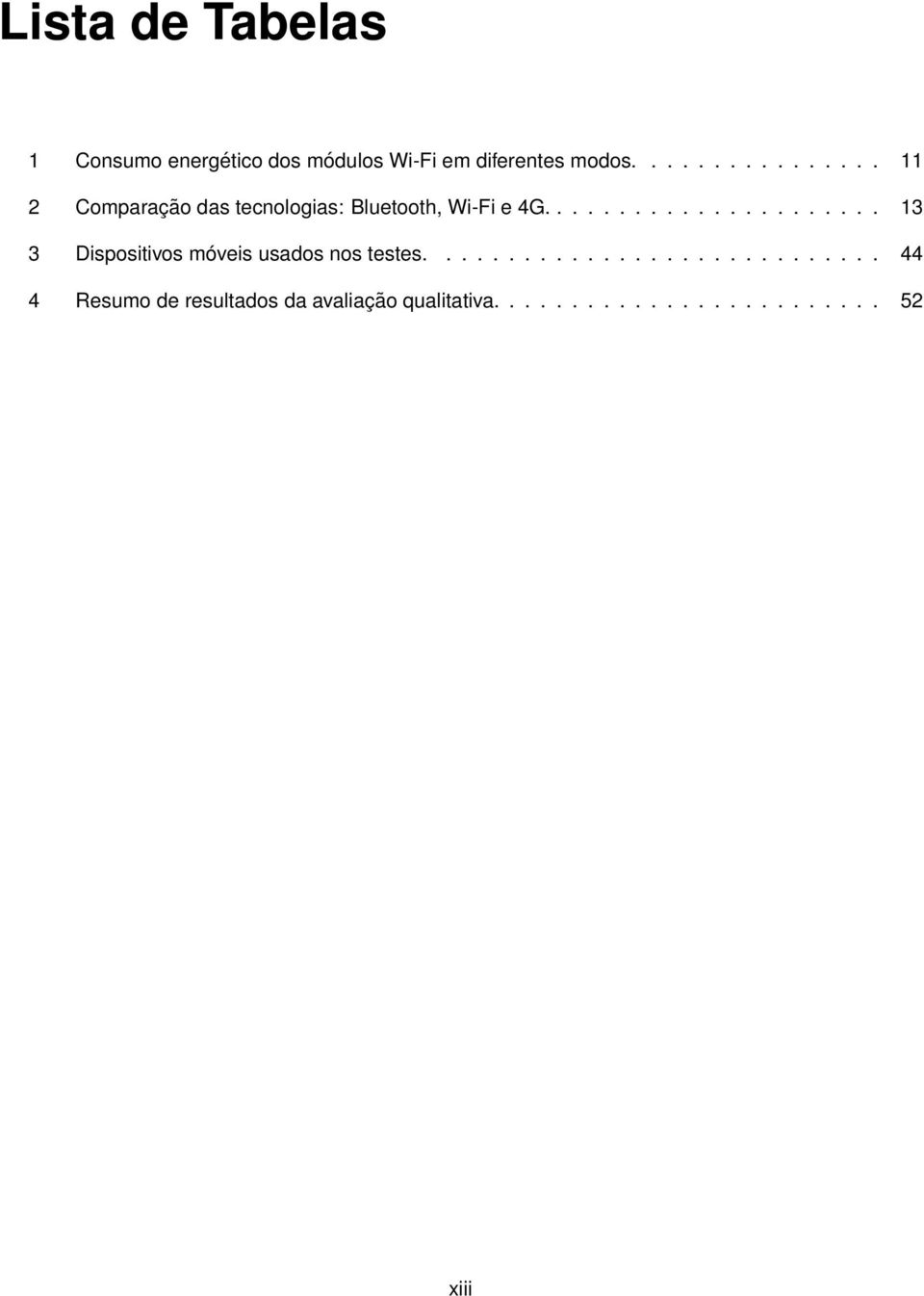 ..................... 13 3 Dispositivos móveis usados nos testes.