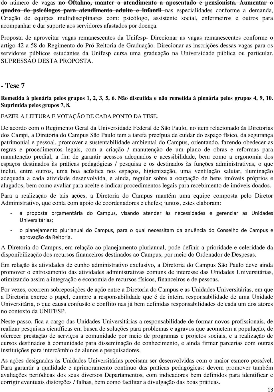 para acompanhar e dar suporte aos servidores afastados por doença.