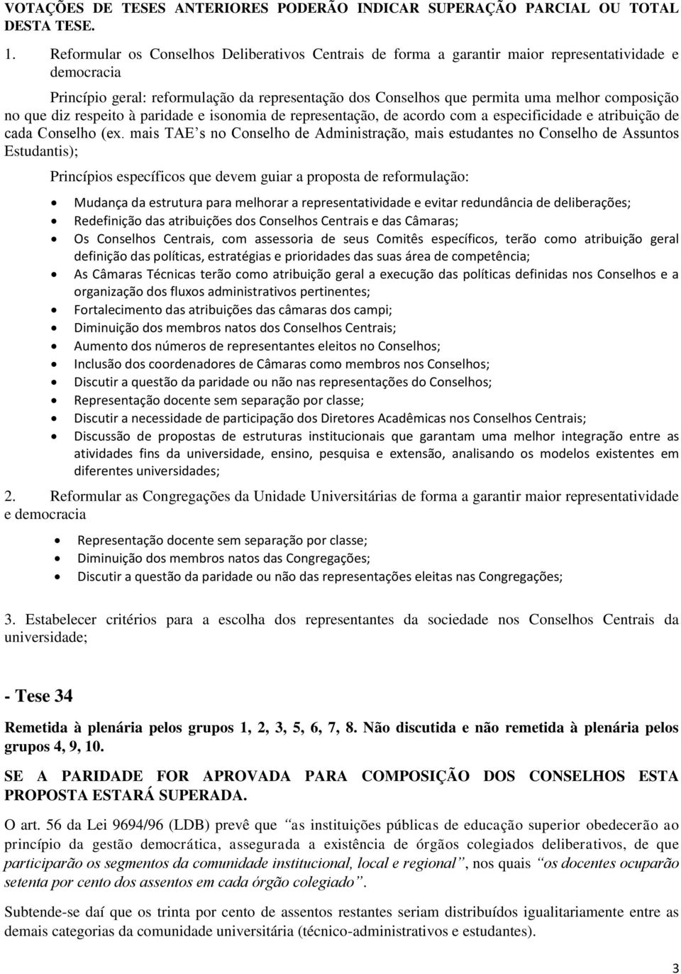 no que diz respeito à paridade e isonomia de representação, de acordo com a especificidade e atribuição de cada Conselho (ex.