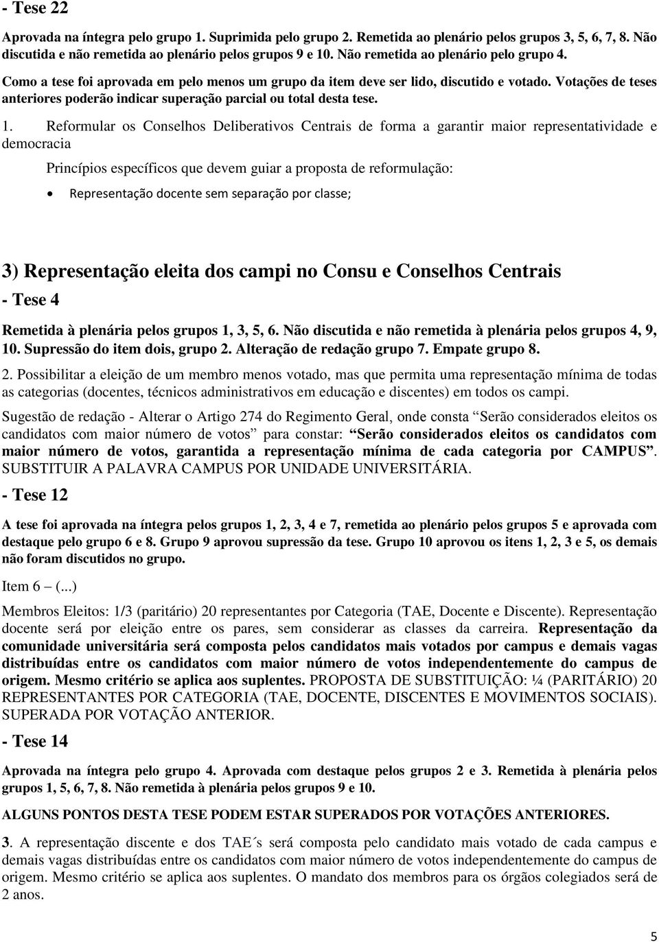 Votações de teses anteriores poderão indicar superação parcial ou total desta tese. 1.