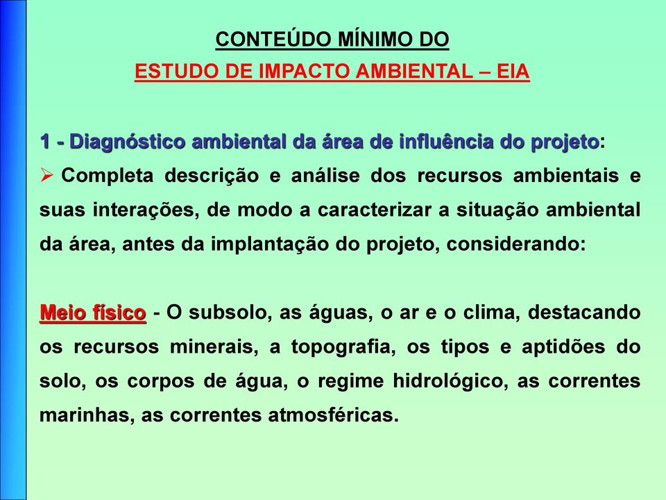 implantação do projeto, considerando: Meio físico - O subsolo, as águas, o ar e o clima, destacando os recursos minerais, a