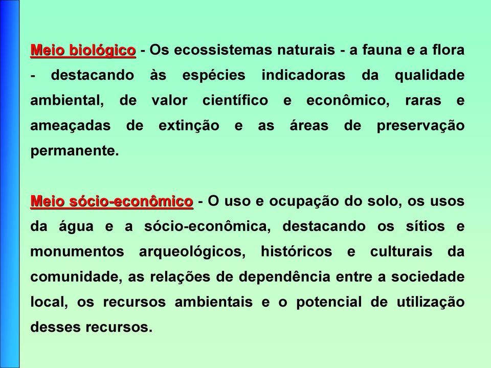 Meio sócio-econômico - O uso e ocupação do solo, os usos da água e a sócio-econômica, destacando os sítios e monumentos