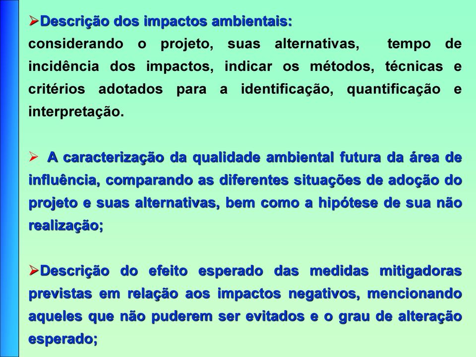 A caracterização da qualidade ambiental futura da área de influência, comparando as diferentes situações de adoção do projeto e suas