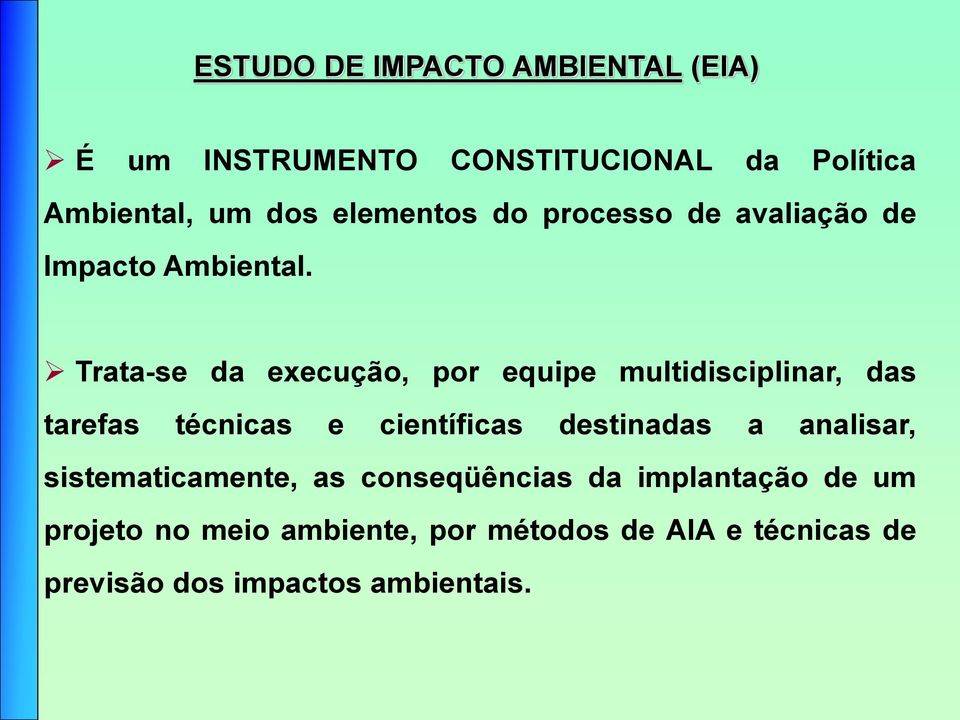 Trata-se da execução, por equipe multidisciplinar, das tarefas técnicas e científicas destinadas a