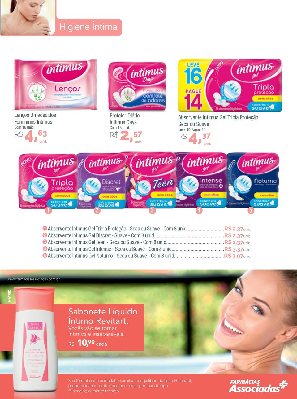 Absorvente Intimus Gel Discret - Suave - Com 8 unid...r$ 2.37unid. Absorvente Intimus Gel Teen - Seca ou Suave - Com 8 unid...r$ 2.37unid. Absorvente Intimus Gel Intense - Seca ou Suave - Com 8 unid.