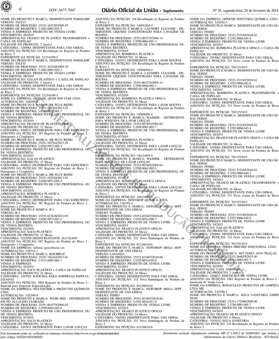 PETIÇÃO: 334 Revalidação de Registro de Produto de Risco 2 EXPEDIENTE DA PETIÇÃO: 212741/09-5 NOME DO PRODUTO E MARCA: DESINFETANTE PARISLIMP VERSÃO: TALCO NUMERO DE PROCESSO: 25351163328/2009-39