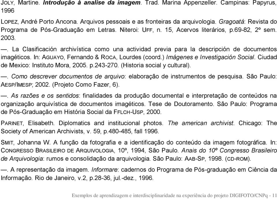 . La Clasificación archivística como una actividad previa para la descripción de documentos imagéticos. In: AGUAYO, Fernando & ROCA, Lourdes (coord.) Imágenes e Investigación Social.