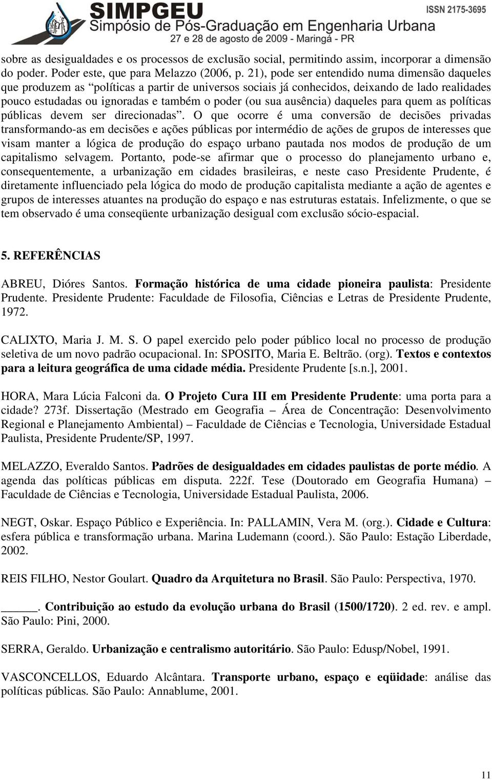 ausência) daqueles para quem as políticas públicas devem ser direcionadas.