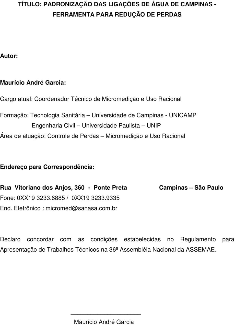 Uso Racional Endereço para Correspondência: Rua Vitoriano dos Anjos, 360 - Ponte Preta Fone: 0XX19 3233.6885 / 0XX19 3233.9335 End. Eletrônico : micromed@sanasa.com.