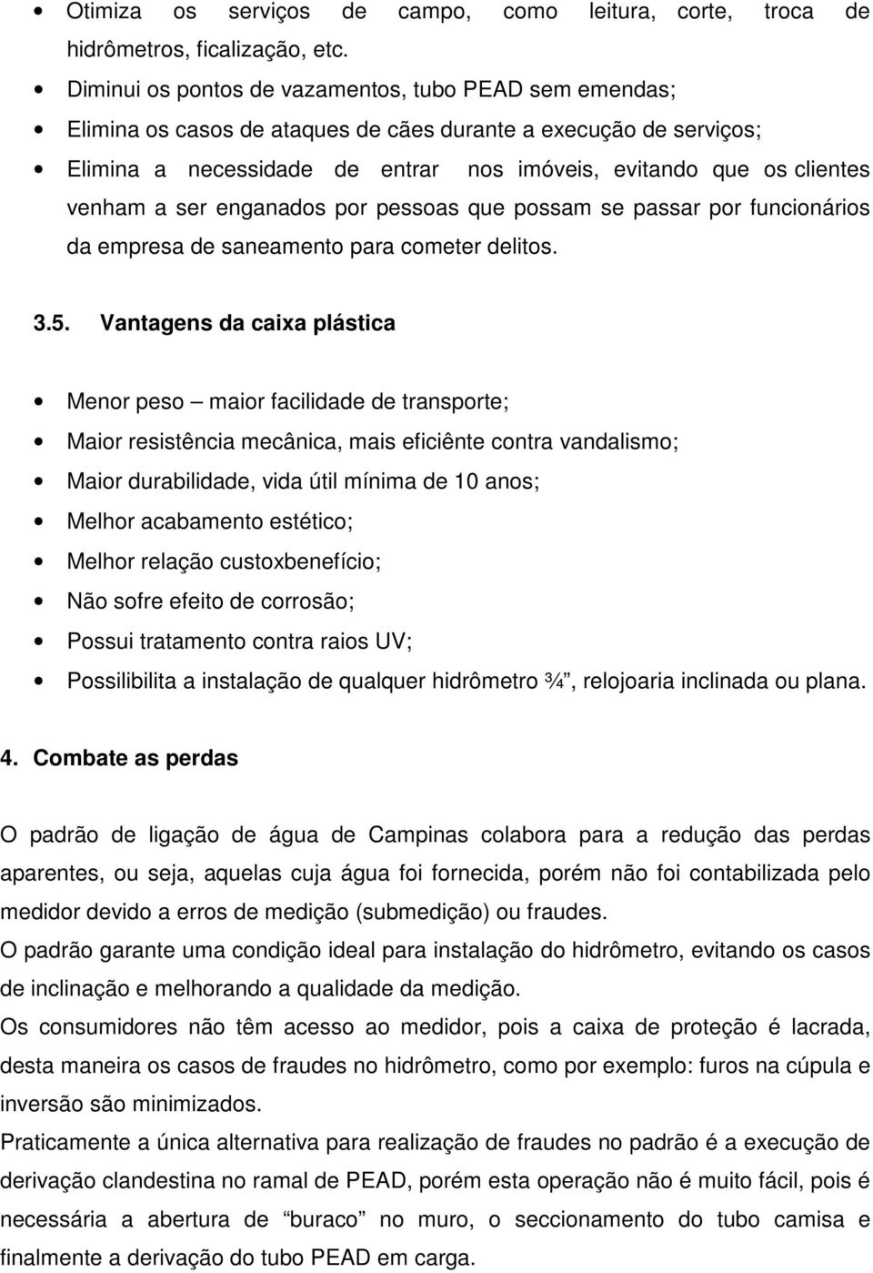 venham a ser enganados por pessoas que possam se passar por funcionários da empresa de saneamento para cometer delitos. 3.5.