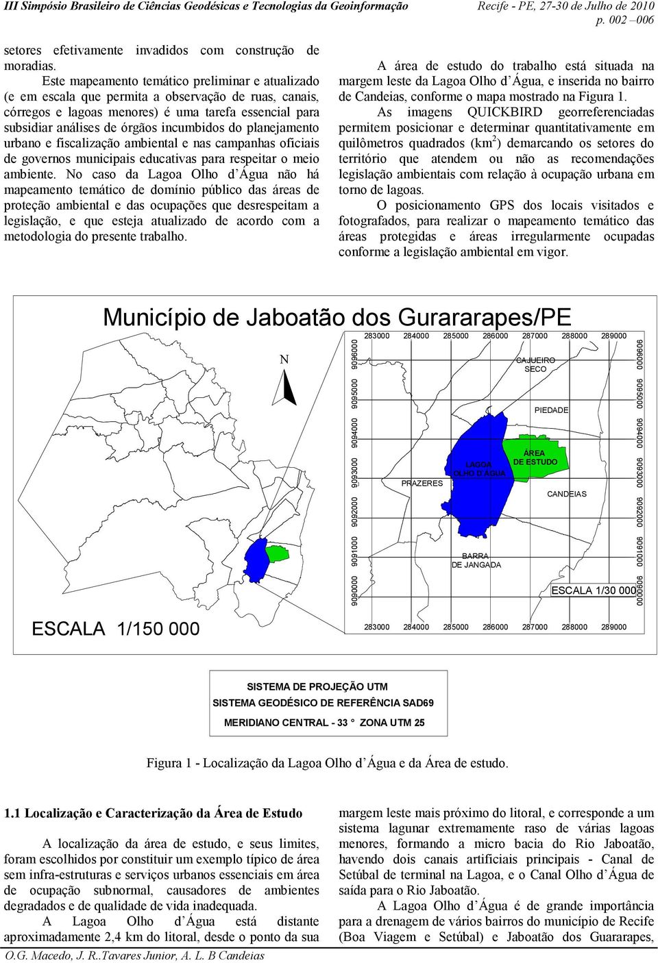 do planejamento urbano e fiscalização ambiental e nas campanhas oficiais de governos municipais educativas para respeitar o meio ambiente.