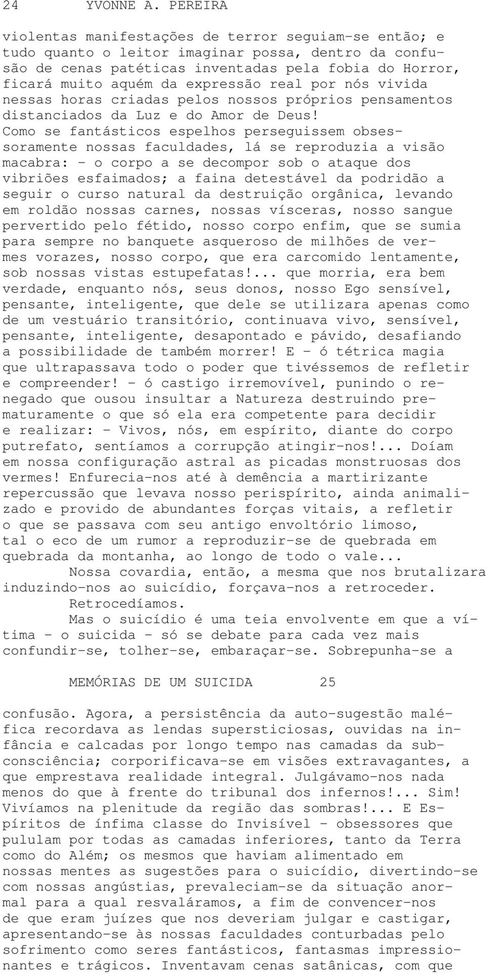 expressão real por nós vivida nessas horas criadas pelos nossos próprios pensamentos distanciados da Luz e do Amor de Deus!