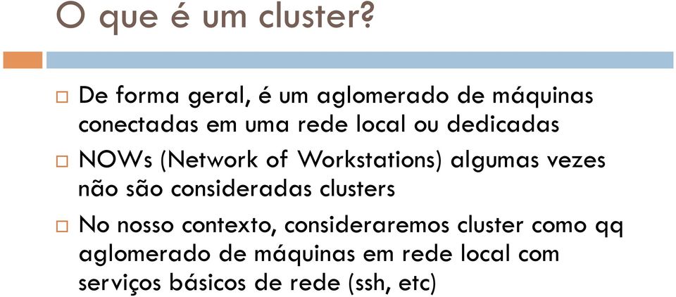 dedicadas NOWs (Network of Workstations) algumas vezes não são consideradas