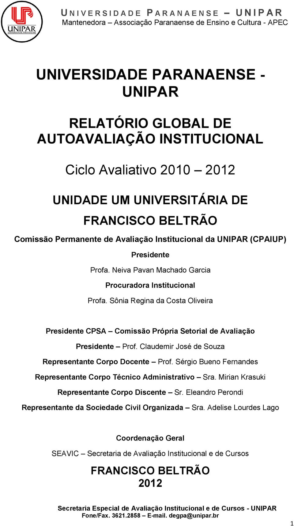Sônia Regina da Costa Oliveira Presidente CPSA Comissão Própria Setorial de Avaliação Presidente Prof. Claudemir José de Souza Representante Corpo Docente Prof.