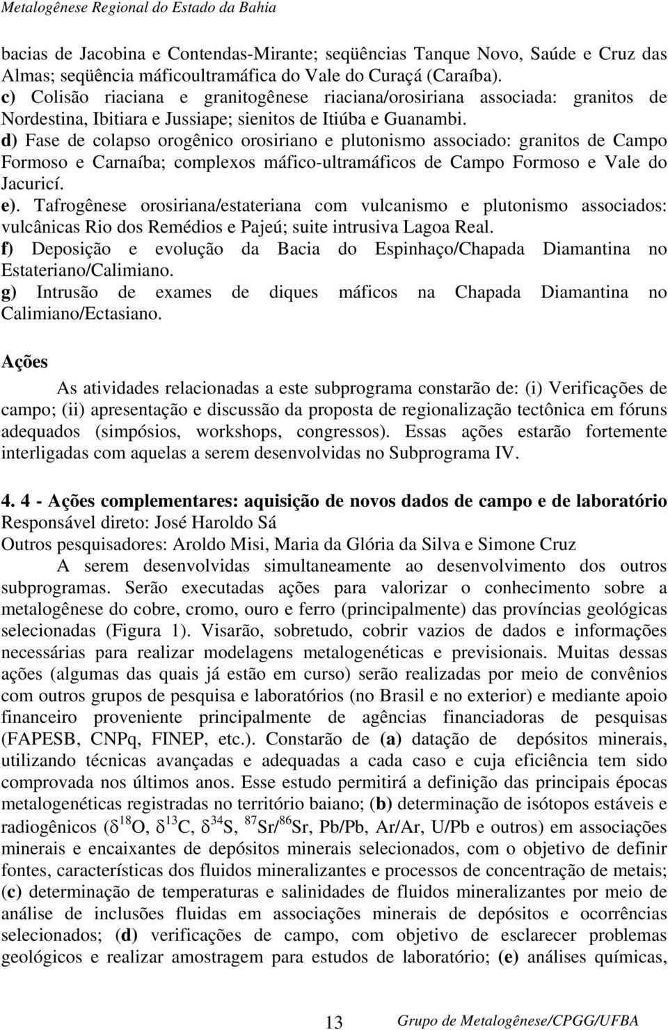 d) Fase de colapso orogênico orosiriano e plutonismo associado: granitos de Campo Formoso e Carnaíba; complexos máfico-ultramáficos de Campo Formoso e Vale do Jacuricí. e).