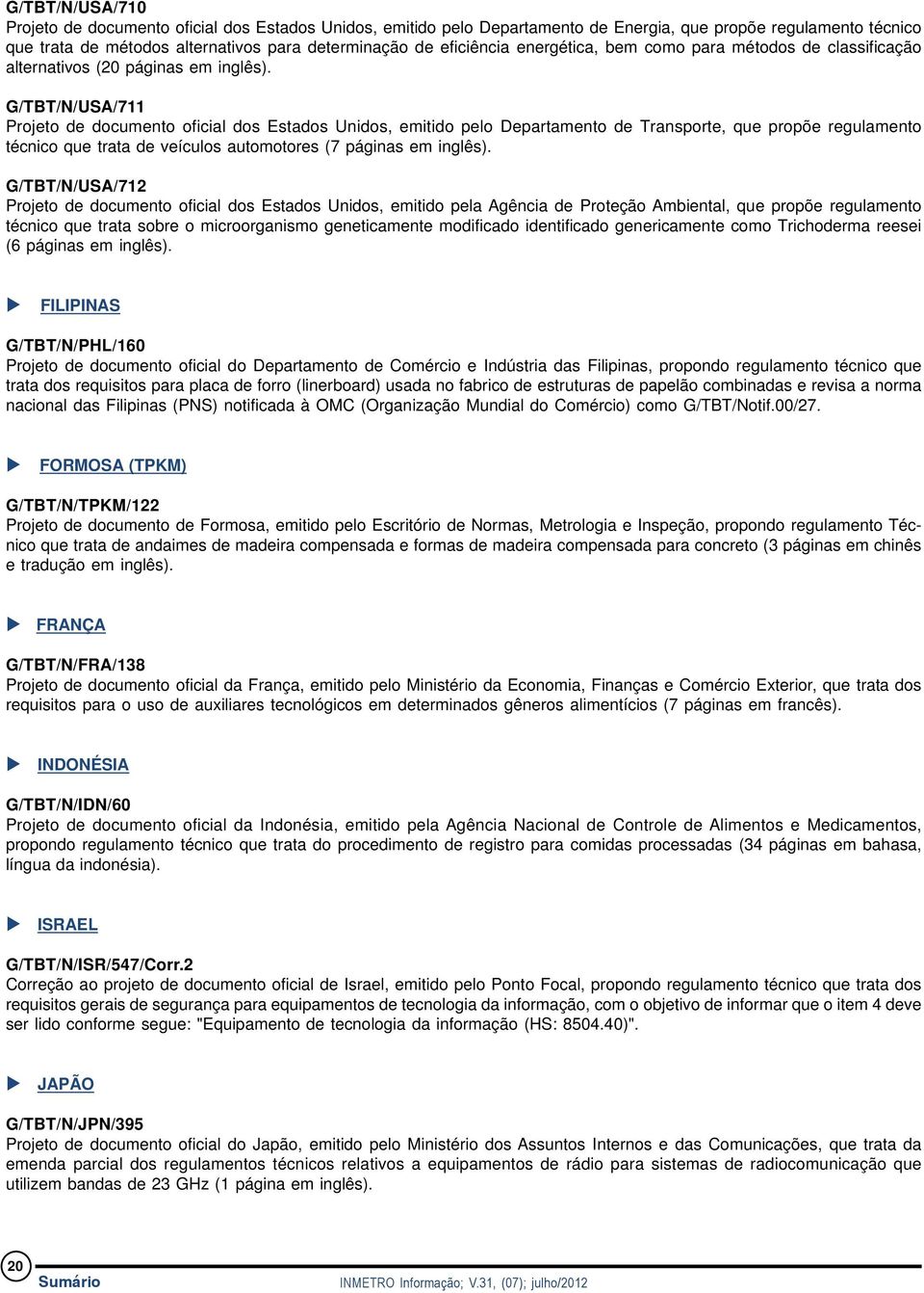 G/TBT/N/USA/711 Projeto de documento oficial dos Estados Unidos, emitido pelo Departamento de Transporte, que propõe regulamento técnico que trata de veículos automotores (7 páginas em inglês).