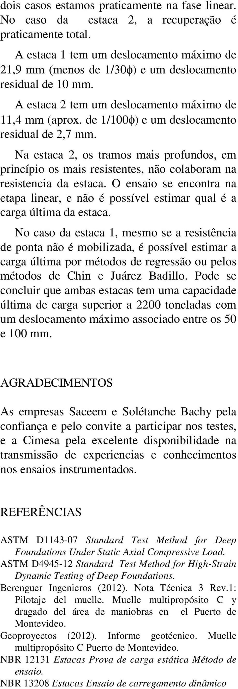 Na estaca, os tramos mais profundos, em princípio os mais resistentes, não colaboram na resistencia da estaca.