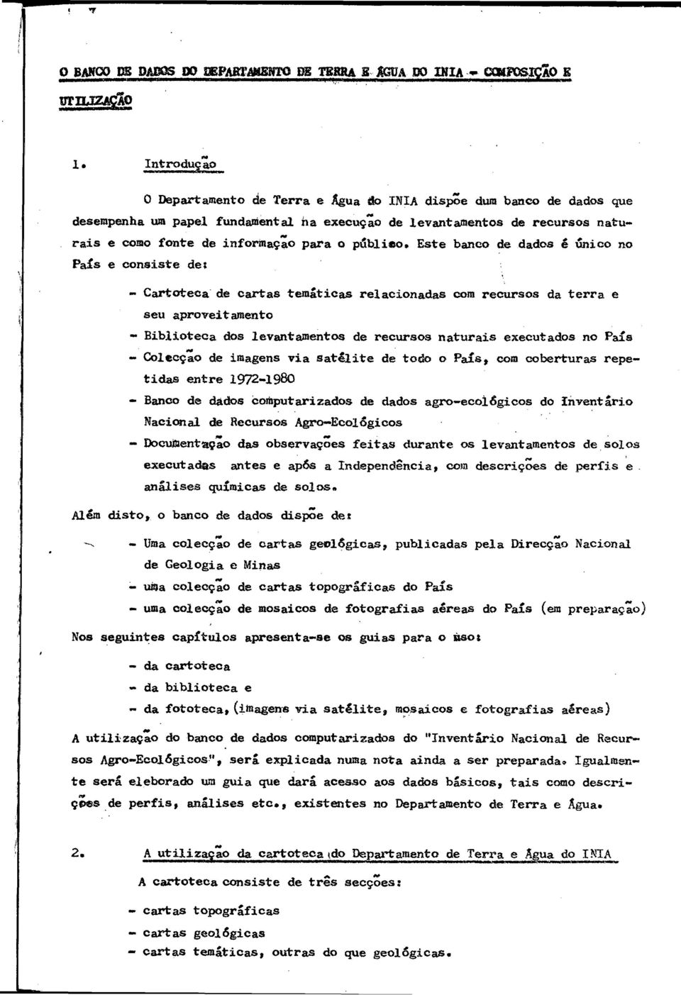 relacionadas com recursos da terra e seu aproveitamento «Biblioteca dos levantamentos de recursos naturais executados no Pais - Coleccao de imagens via satêlite de todo o Pais, com coberturas