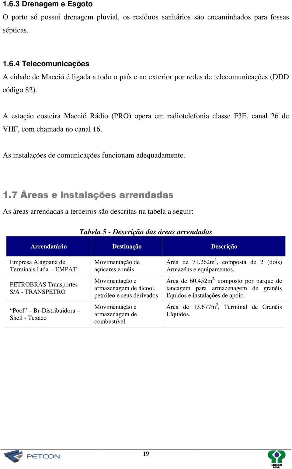 . As instalações de comunicações funcionam adequadamente. 1.