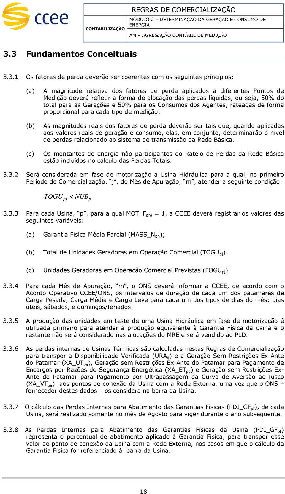 fora de alocação das erdas líquidas, ou seja, 50% do total ara as Gerações e 50% ara os Consuos dos Agentes, rateadas de fora roorcional ara cada tio de edição; As agnitudes reais dos fatores de erda