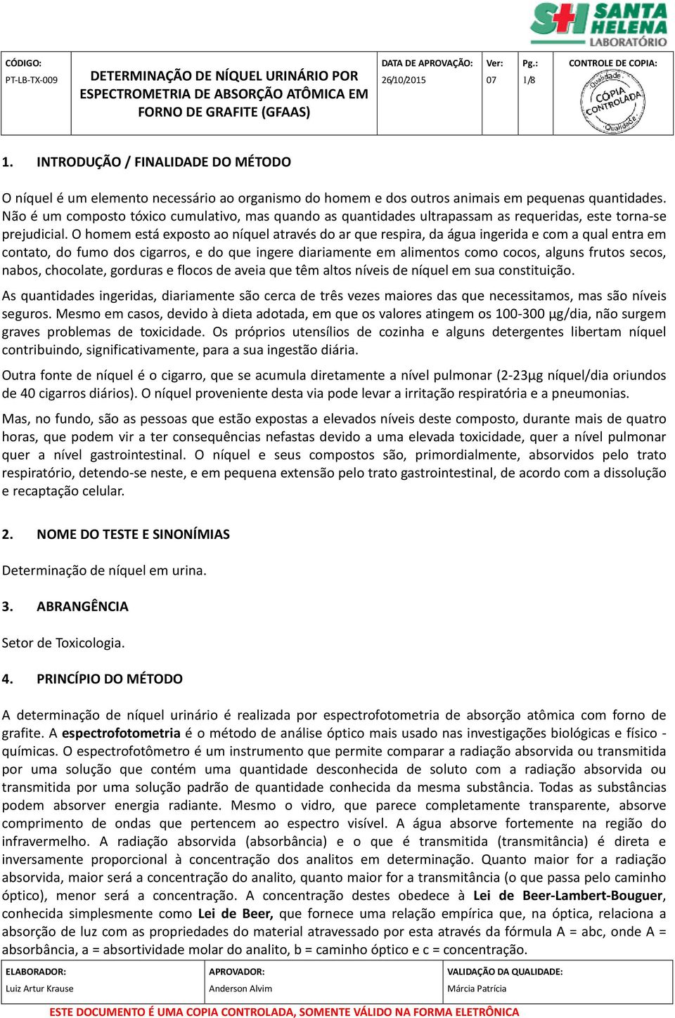 O homem está exposto ao níquel através do ar que respira, da água ingerida e com a qual entra em contato, do fumo dos cigarros, e do que ingere diariamente em alimentos como cocos, alguns frutos