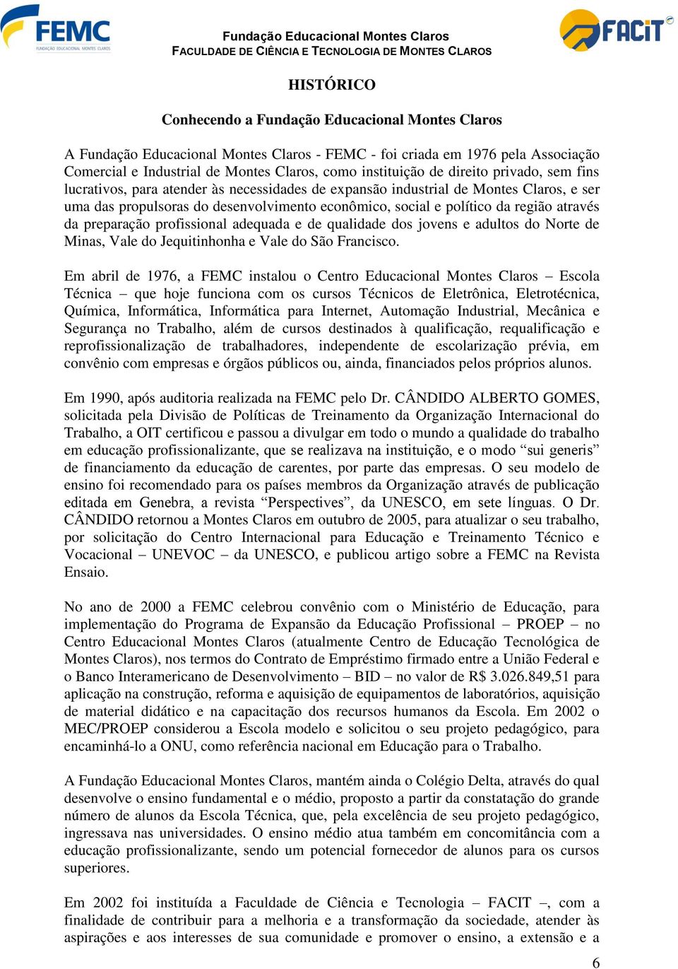 da preparação profissional adequada e de qualidade dos jovens e adultos do Norte de Minas, Vale do Jequitinhonha e Vale do São Francisco.