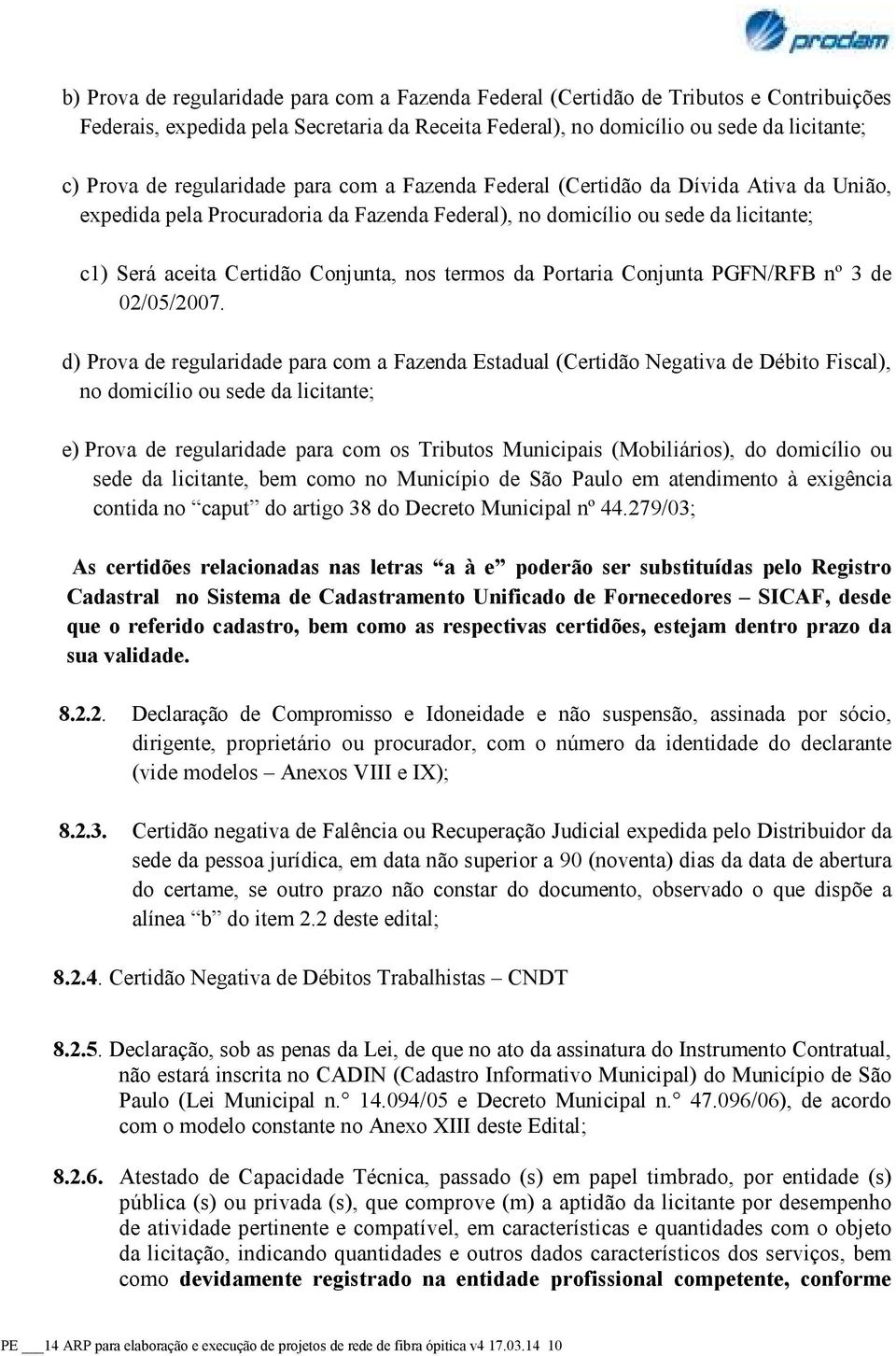 termos da Portaria Conjunta PGFN/RFB nº 3 de 02/05/2007.