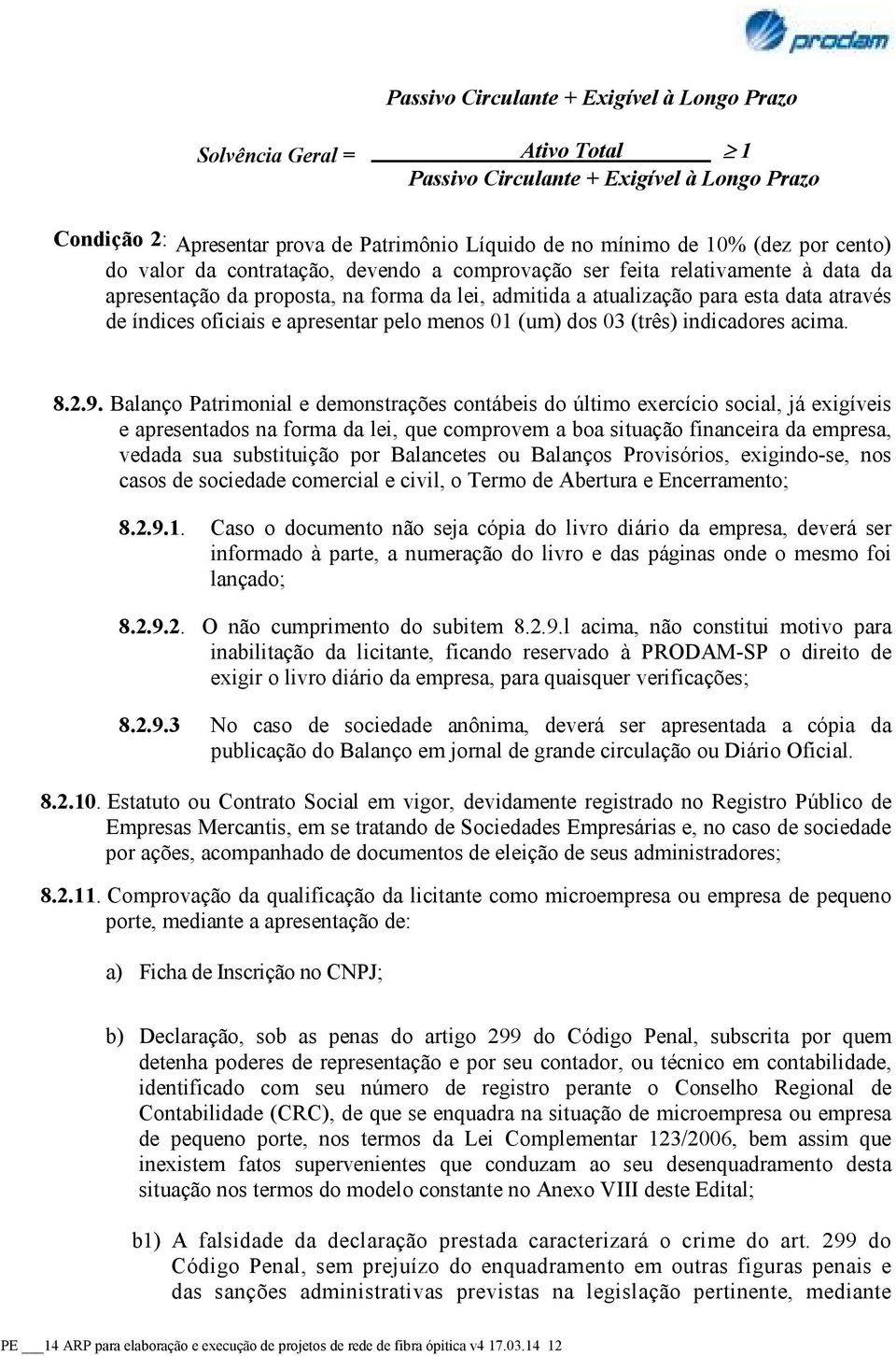 apresentar pelo menos 01 (um) dos 03 (três) indicadores acima. 8.2.9.