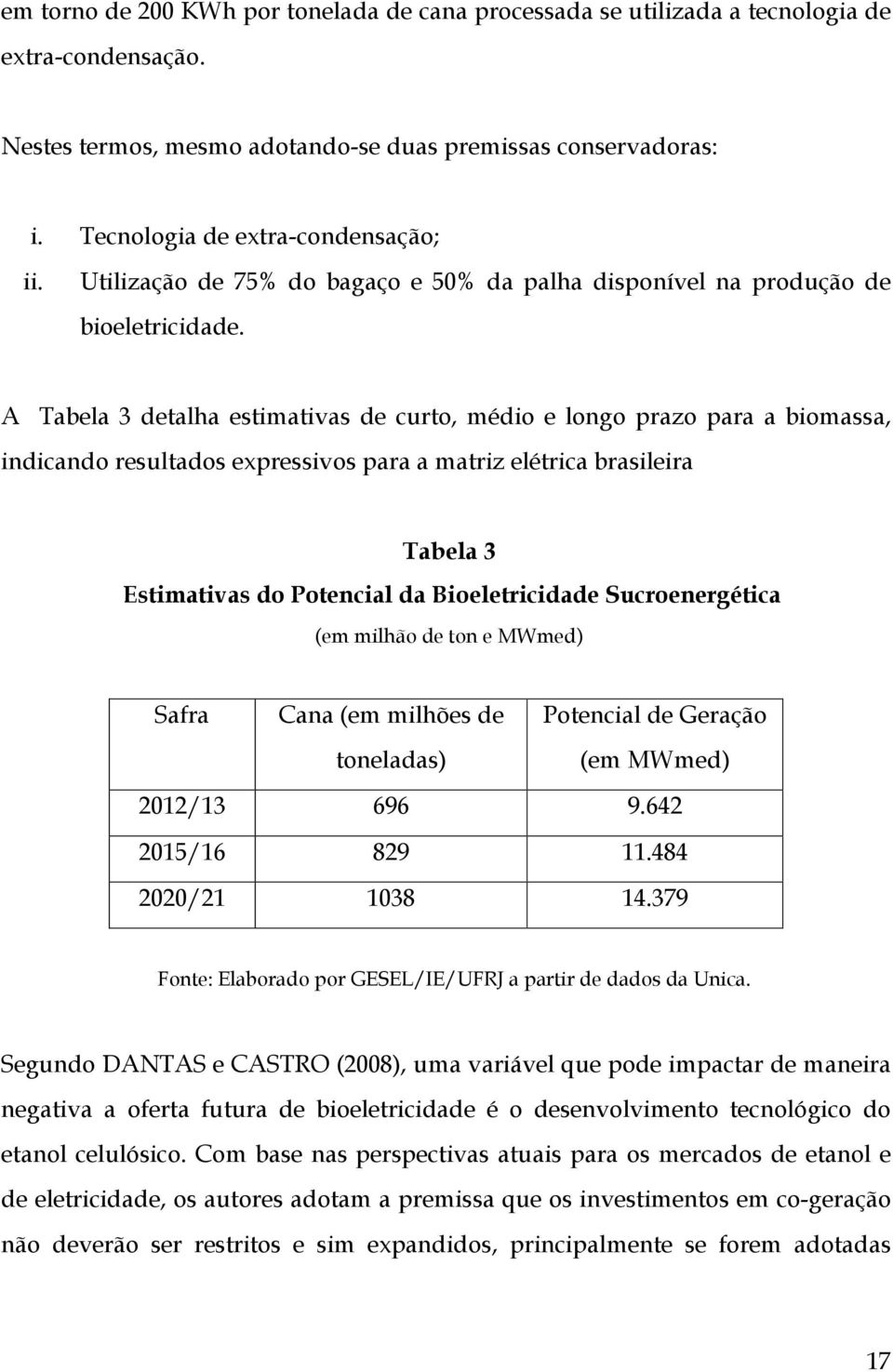 A Tabela 3 detalha estimativas de curto, médio e longo prazo para a biomassa, indicando resultados expressivos para a matriz elétrica brasileira Tabela 3 Estimativas do Potencial da Bioeletricidade