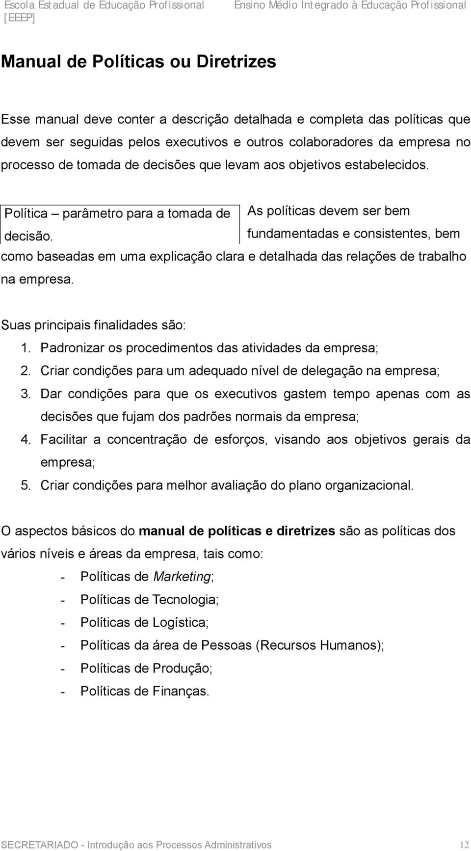 fundamentadas e consistentes, bem como baseadas em uma explicação clara e detalhada das relações de trabalho na empresa. Suas principais finalidades são: 1.