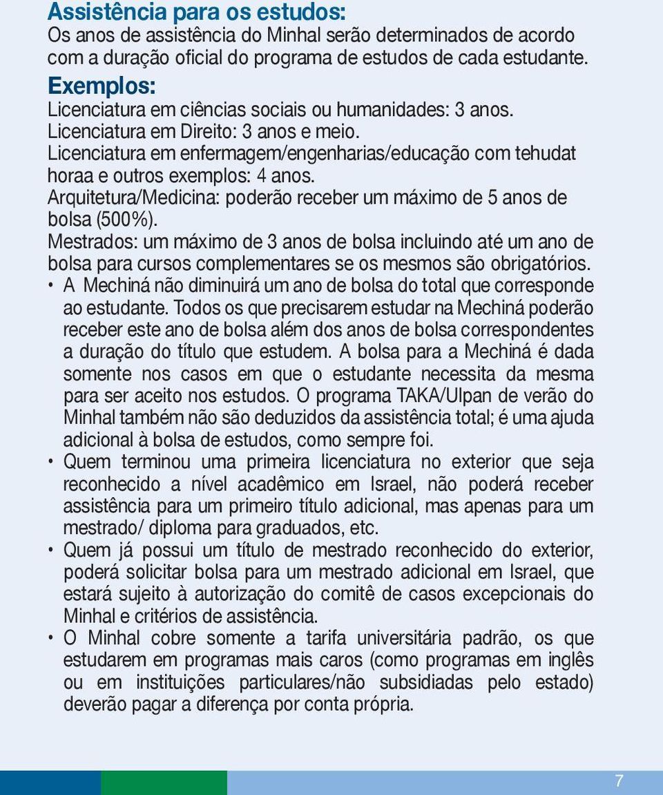 Arquitetura/Medicina: poderão receber um máximo de 5 anos de bolsa (500%).