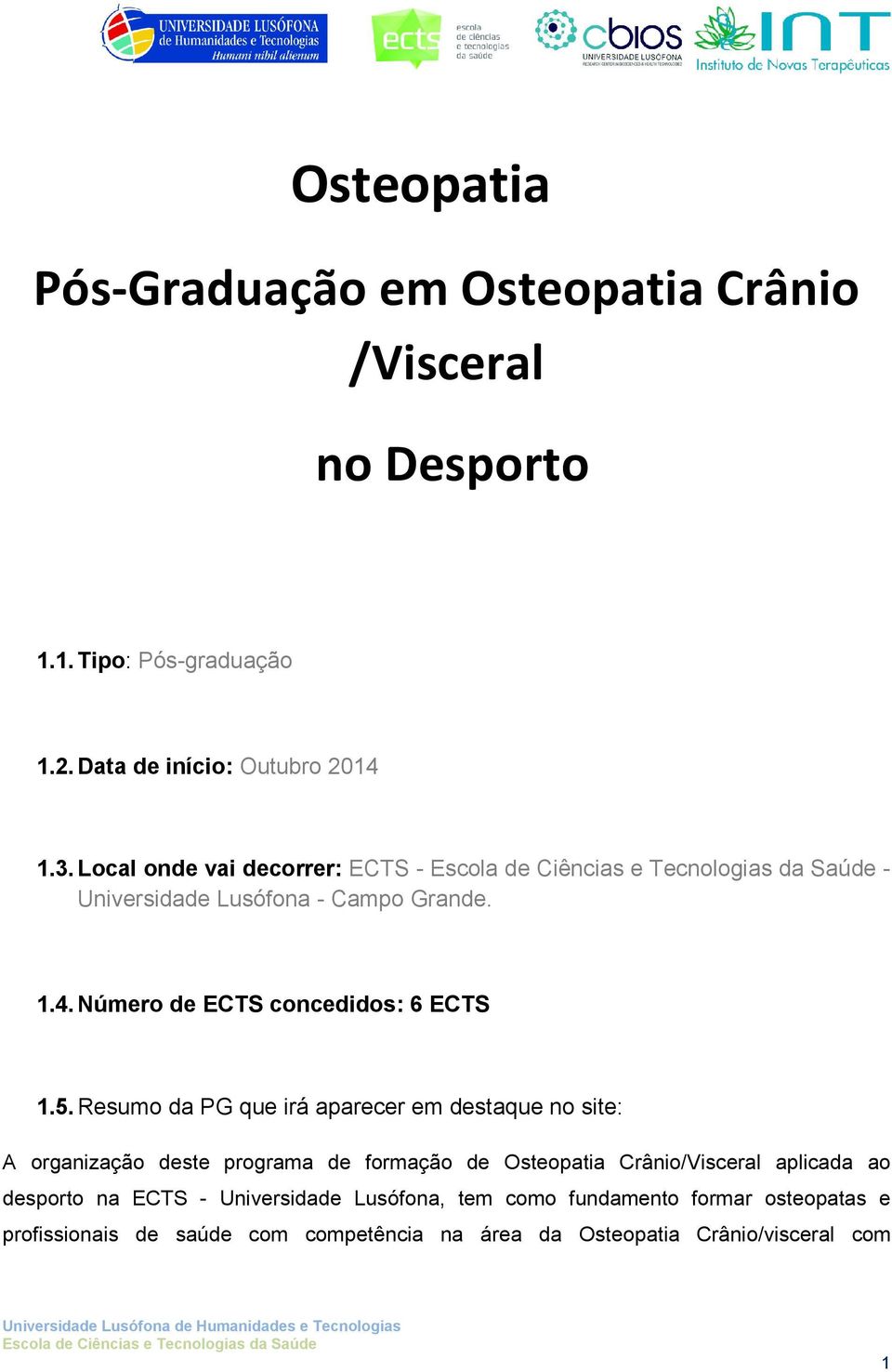 Resumo da PG que irá aparecer em destaque no site: A organização deste programa de formação de Osteopatia Crânio/Visceral aplicada ao