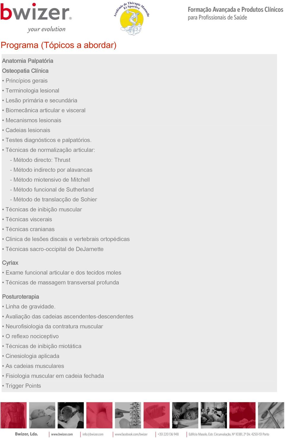 Técnicas de normalização articular: - Método directo: Thrust - Método indirecto por alavancas - Método miotensivo de Mitchell - Método funcional de Sutherland - Método de translacção de Sohier