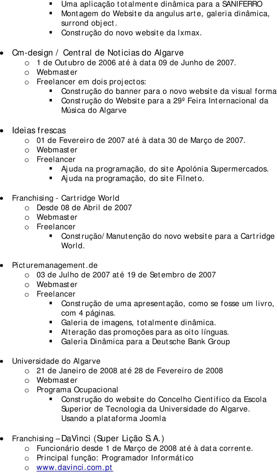 o Freelancer em dois projectos: Construção do banner para o novo website da visual forma Construção do Website para a 29º Feira Internacional da Música do Algarve Ideias frescas o 01 de Fevereiro de