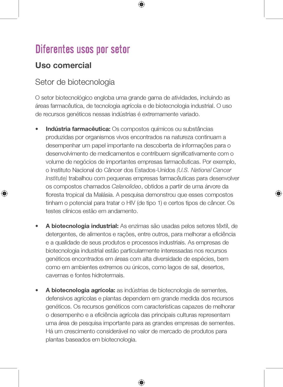 Indústria farmacêutica: Os compostos químicos ou substâncias produzidas por organismos vivos encontrados na natureza continuam a desempenhar um papel importante na descoberta de informações para o