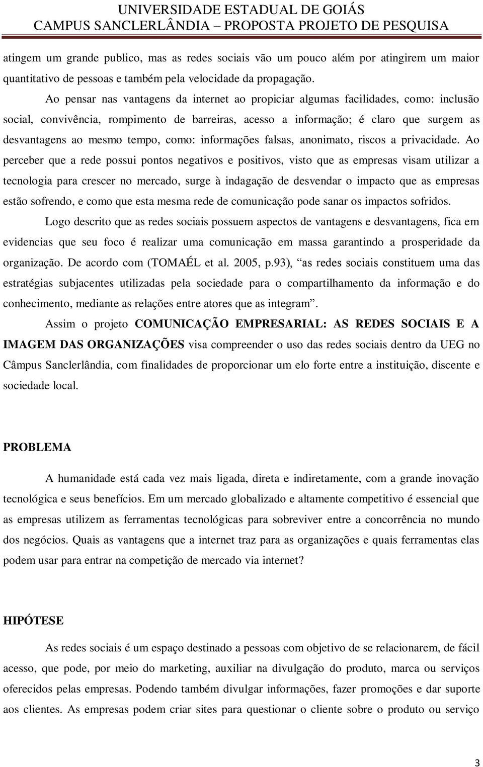 tempo, como: informações falsas, anonimato, riscos a privacidade.