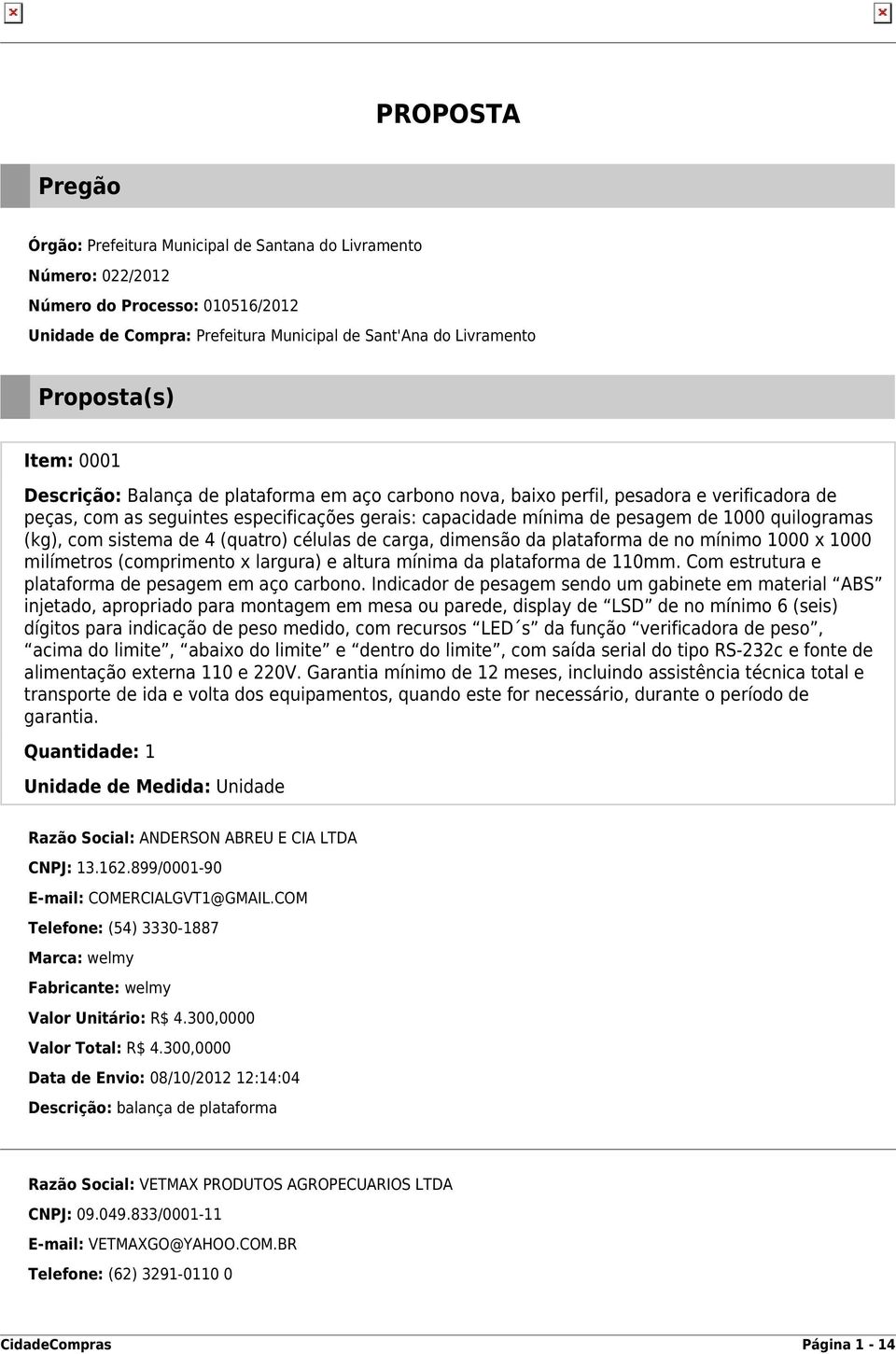 quilogramas (kg), com sistema de 4 (quatro) células de carga, dimensão da plataforma de no mínimo 1000 x 1000 milímetros (comprimento x largura) e altura mínima da plataforma de 110mm.