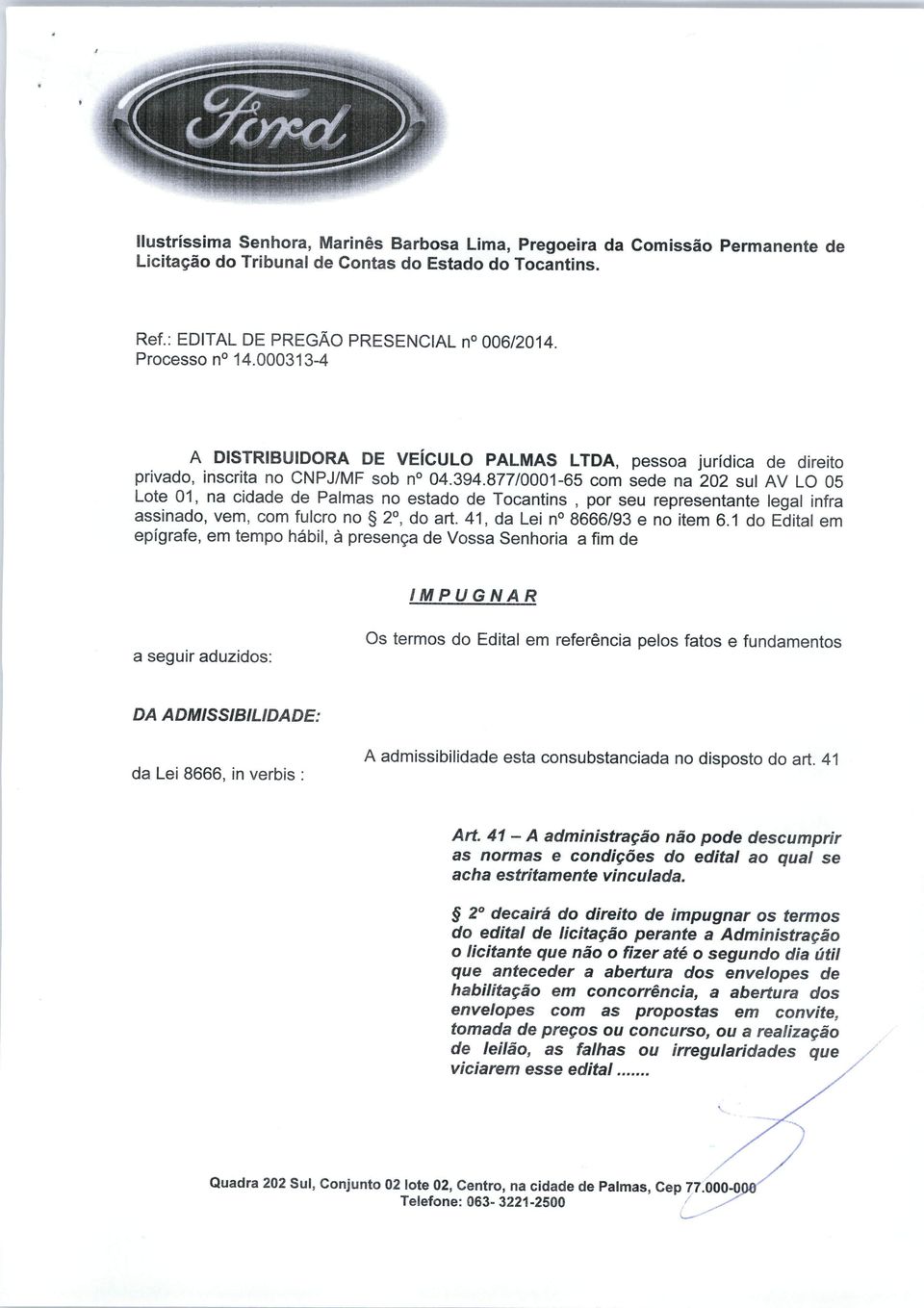 877/0001-65 com sede na 202 sul AV L 05 Lote 01, na cidade de Palmas no estado de Tocantins, por seu representante legal infra assinado, vem, com fulcro no 2o, do art.