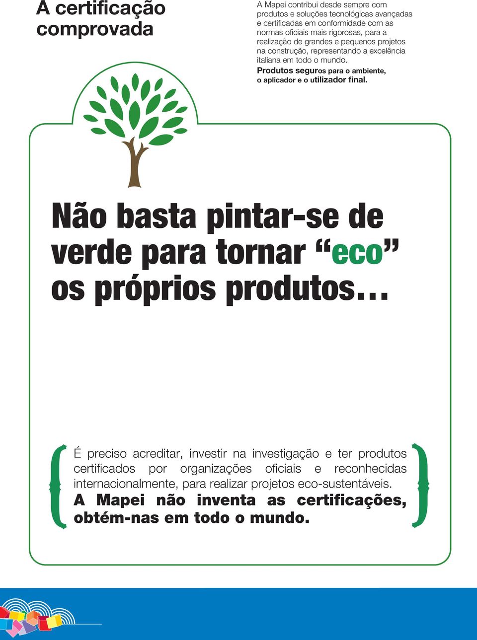 Produtos seguros para o ambiente, o aplicador e o utilizador final.