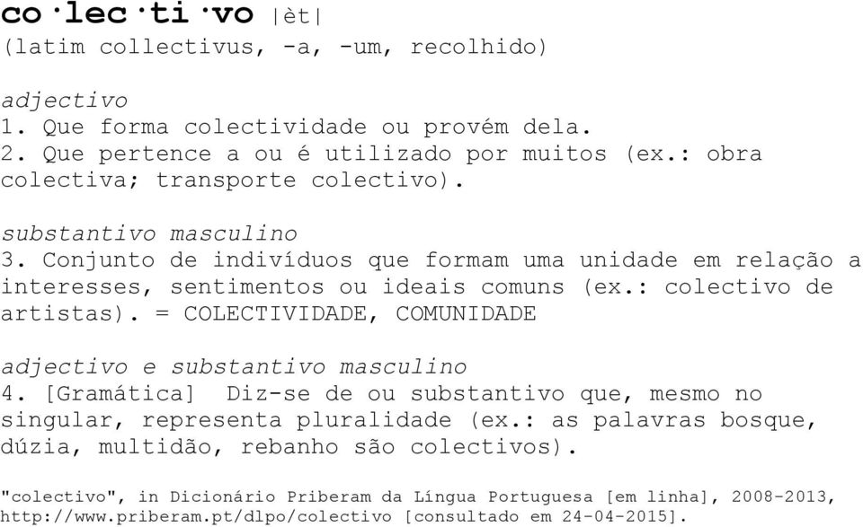 : colectivo de artistas). = COLECTIVIDADE, COMUNIDADE adjectivo e substantivo masculino 4. [Gramática] Diz-se de ou substantivo que, mesmo no singular, representa pluralidade (ex.