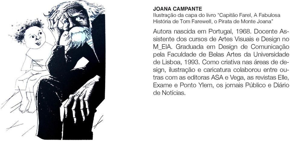 Graduada em Design de Comunicação pela Faculdade de Belas Artes da Universidade de Lisboa, 1993.