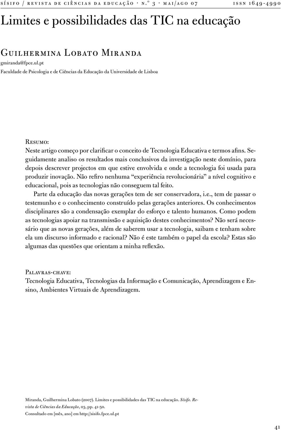 pt Faculdade de Psicologia e de Ciências da Educação da Universidade de Lisboa Resumo: Neste artigo começo por clarificar o conceito de Tecnologia Educativa e termos afins.