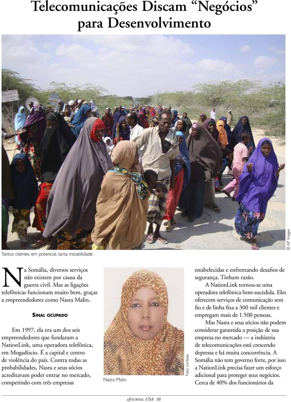 Sinal ocupado Em 1997, ela era um dos seis empreendedores que fundaram a NationLink, uma operadora telefônica, em Mogadíscio. É a capital e centro de violência do país.